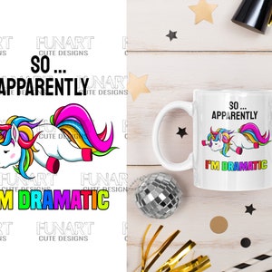 So apparently I&#39;m dramatic unicorn PNG File, Sublimation Design, Digital Download