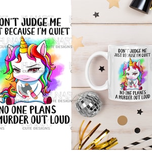 Don't judge me just because I'm quiet  unicorn PNG File, Sublimation Design, Digital Download
