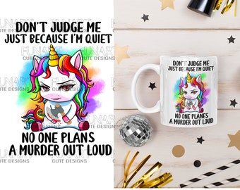 Don't judge me just because I'm quiet  unicorn PNG File, Sublimation Design, Digital Download