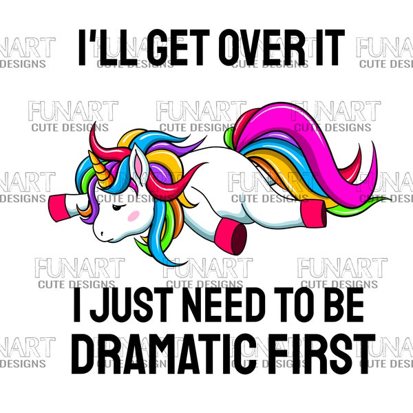 Ill Get Over It I Just Need to Be Dramatic First - Etsy