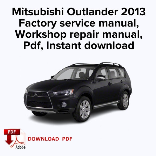 Mitsubishi Outlander 2013 Factory service manual,  Workshop repair manual, Pdf, Instant download