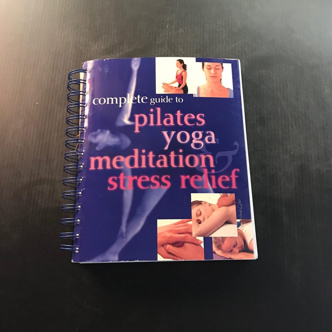Complete Guide to Pilates Yoga Meditation Stress Relief 2002 ...