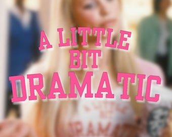 A Little Bit Dramatic | Mean Girls Decal | Sassy Vinyl Sticker for Laptops, Tumblers, Journals & More