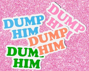 Dump Him Decal | Sassy Vinyl Sticker | Funny Breakup Sticker for Laptops, Tumblers, Cars | Hot Girl Advice | Baddie Aesthetic Decal