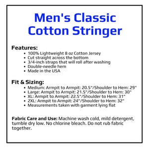May include: A white informational graphic titled Classic Cotton Stringer. It lists features including 100% 8 oz cotton jersey, straight bottom hem, 3/4-inch straps, and double-needle hem. It provides sizing from Medium to 2XL in inches and care instructions.