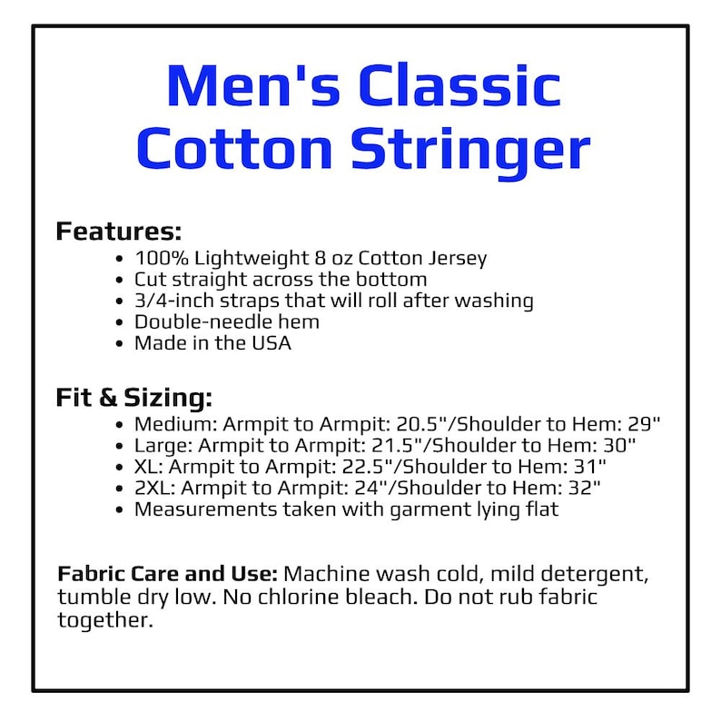 May include: A white informational graphic titled Classic Cotton Stringer. It lists features including 100% 8 oz cotton jersey, straight bottom hem, 3/4-inch straps, and double-needle hem. It provides sizing from Medium to 2XL in inches and care instructions.