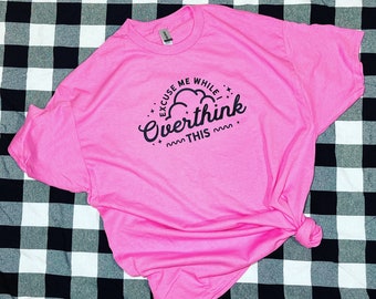 Overthinking T-shirt, Let me overthink this t-shirt, Overthink Everything T-shirt