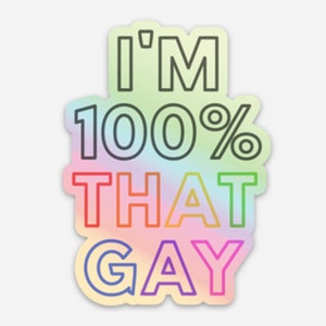 100% That Gay | LGBTQ Pride Holographic Sticker | Rainbow Pride Vinyl Sticker | Gay Lesbian Pride | Die Cut Laptop Sticker