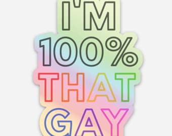 100% That Gay | LGBTQ Pride Holographic Sticker | Rainbow Pride Vinyl Sticker | Gay Lesbian Pride | Die Cut Laptop Sticker