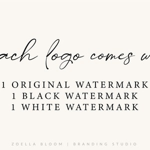 May include: Text that reads "Each logo comes with 1 ORIGINAL WATERMARK 1 BLACK WATERMARK 1 WHITE WATERMARK" with the text "ZOELLA BLOOM | BRANDING STUDIO" at the bottom.