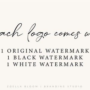 May include: Text that reads "Each logo comes with 1 ORIGINAL WATERMARK 1 BLACK WATERMARK 1 WHITE WATERMARK" with the text "ZOELLA BLOOM | BRANDING STUDIO" at the bottom.