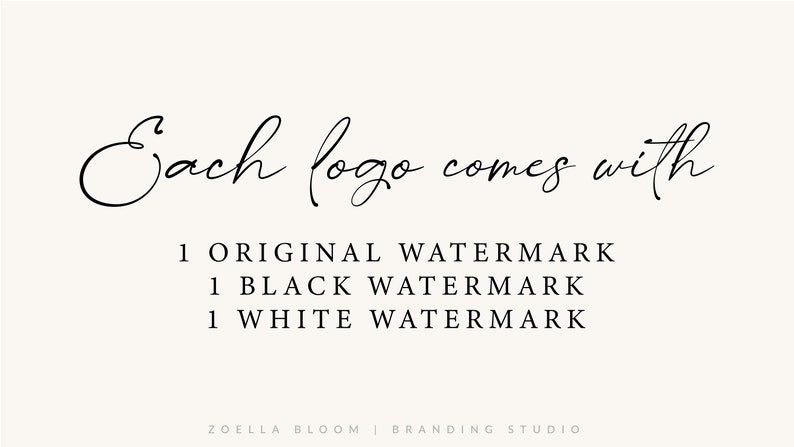 May include: Text that reads "Each logo comes with 1 ORIGINAL WATERMARK 1 BLACK WATERMARK 1 WHITE WATERMARK" with the text "ZOELLA BLOOM | BRANDING STUDIO" at the bottom.