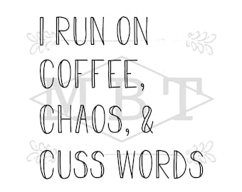 INSTANT DOWNLOAD I run of coffee chaos and cuss words svg png file for shirts tumblers mugs on cricut silhouette vinyl projects