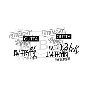INSTANT DOWNLOAD svg; straight outta shape; workout; exercise; working out; getting in shape; hungry; eating; funny; cricut projects