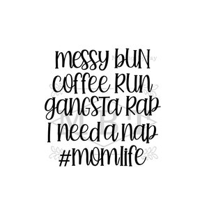 INSTANT DOWNLOAD svg; moeder leven; rommelig broodje; koffie loopt; gangsta rap; dutje svg; momlife svg; cricut; silhouet; doe-het-zelf project