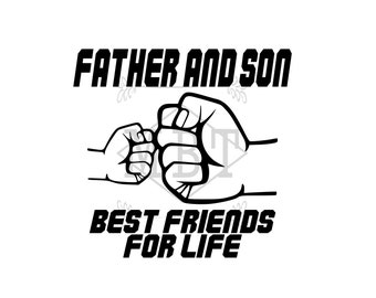 May include: Black and white illustration of two fists bumping, with the text "Father and Son Best Friends For Life".