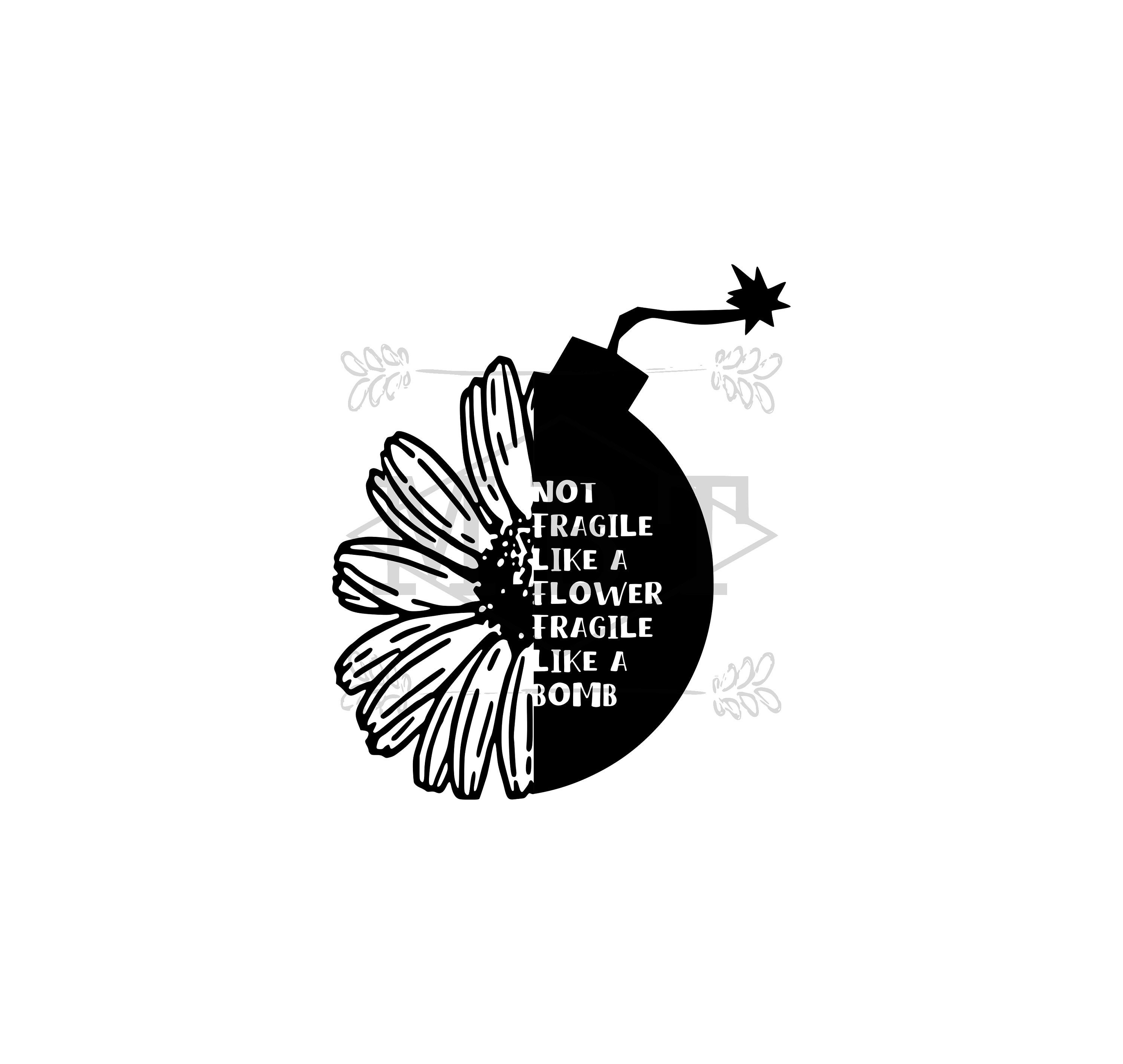 Not Fragile Like A Flower, Fragile Like A Bomb T-Shirt Not Fragile Like A Flower, Fragile Like A Bomb T-Shirt