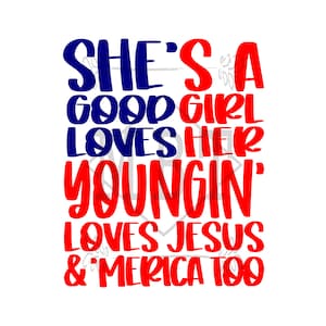 Könnte beinhalten: Rotes und blaues Text-Grafikdesign mit dem Text "She's a good girl loves her youngin' loves Jesus & 'merica too"
