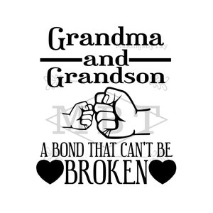 May include: Black and white illustration of a grandma and grandson with their fists bumping. The text reads "Grandma and Grandson A bond that can't be broken" with a heart on each side of the word "broken".