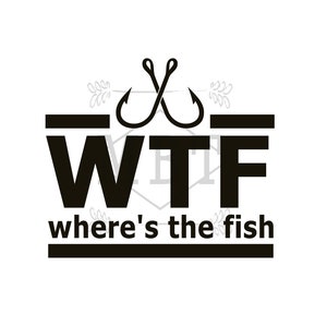 INSTANT DOWNLOAD Fishing Dad Father's Day Fish Hook WTF Where's the fish Design for Dad Grandpa Fishing Lovers