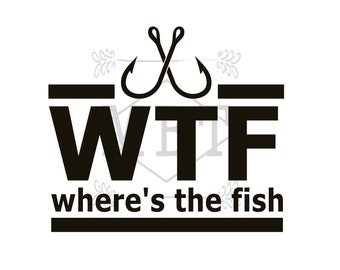 INSTANT DOWNLOAD Fishing Dad Father's Day Fish Hook WTF Where's the fish Design for Dad Grandpa Fishing Lovers