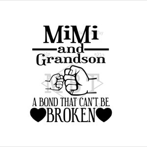 May include: Black and white graphic design with the text "Mimi and Grandson" and two fists bumping. The text "A bond that can't be broken" is below the fists with a black heart on each side.