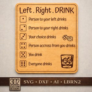 Peut inclure: Panneau de jeu en bois avec le texte "Left. Right. DRINK" et les instructions d'un jeu à boire. Comprend des illustrations de dés et un verre de glace. Le bas du panneau porte le texte "302 CUSTOM DESIGNS" et "SVG • DXF • AI • LBRN2".
