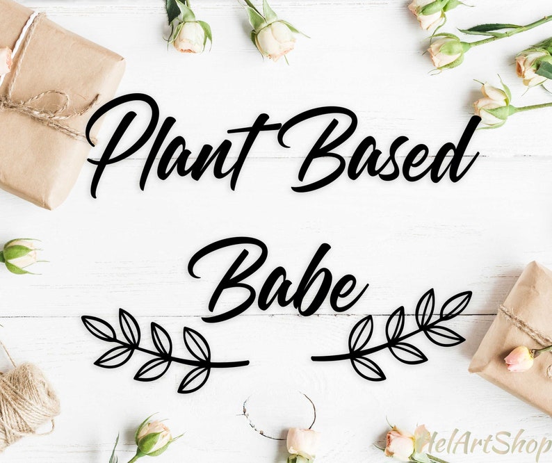 Download Plant Based Babe Svg Funny Vegan Svg Vegan Cut File Vegan Shirt Svg Vegan Quote Svg Vegetarian Svg Proud Vegan Clip Art Art Collectibles Trustalchemy Com