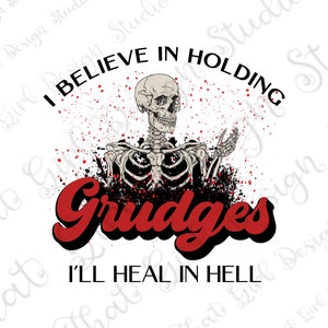 I Believe In Holding Grudges I&#39;ll Heal In Hell png, Skeleton, Skull, dead inside, funny petty, sarcastic, skellie, DIGITAL DESIGN, DOWNLOAD