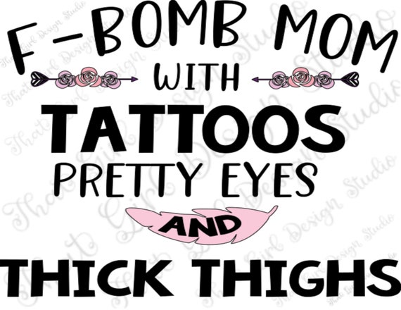 Download F Bomb Mom Tattoos Pretty Eyes And Thick Thighs Digital Etsy
