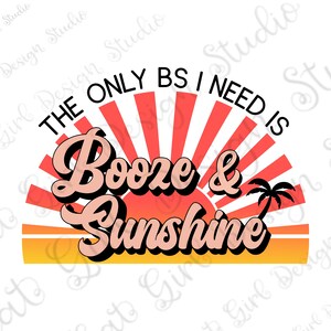 The Only Bs I Need Is Booze And Sunshine Png, Summer sublimation design, retro, vintage, DIGITAL DESIGN, instant DOWNLOAD