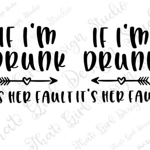 If im drunk its her fault Svg, funny saying, best friends, drinking design, bundle, left/right arrow, DIGITAL DESIGN instant DOWNLOAD, png