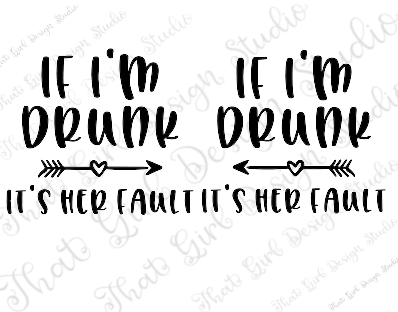 If Im Drunk Its Her Fault Svg Funny Saying Best Friends Etsy