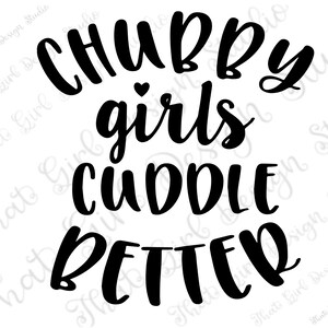 Chubby Girls Cuddle Better Svg, Funny Saying, DIGITAL DESIGN instant DOWNLOAD, png, tshirt design