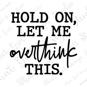 Hold On Let Me Over Think This png, over thinker, mental health, self love, sublimation, DIGITAL DESIGN, instant DOWNLOAD
