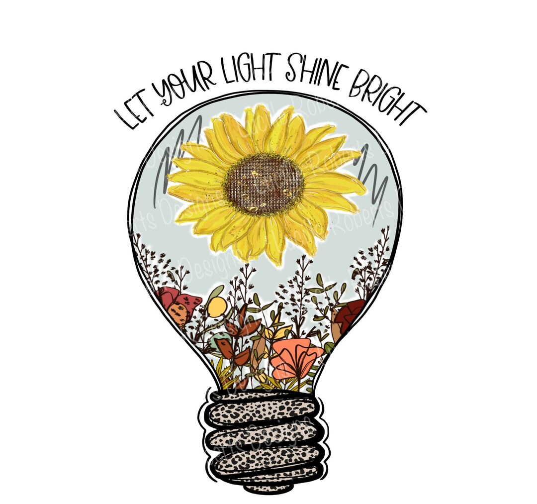 Let Your Light Shine Bright, Sublimation Design, Inspirational Quotes, Sunflower Light Bulb