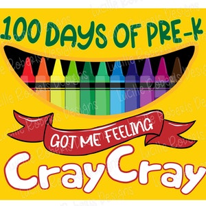 May include: A yellow box with the text "100 Days of Pre-K" and a smiling face made of crayons. The text "Got Me Feeling Cray Cray" is written in a red banner.