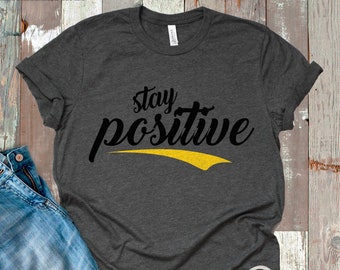 Inspirational Shirts - Stay Positive T-Shirt | Gift Idea | Trendy | Style | Teen | Adult | Men's | Women's | Unisex Tshirt