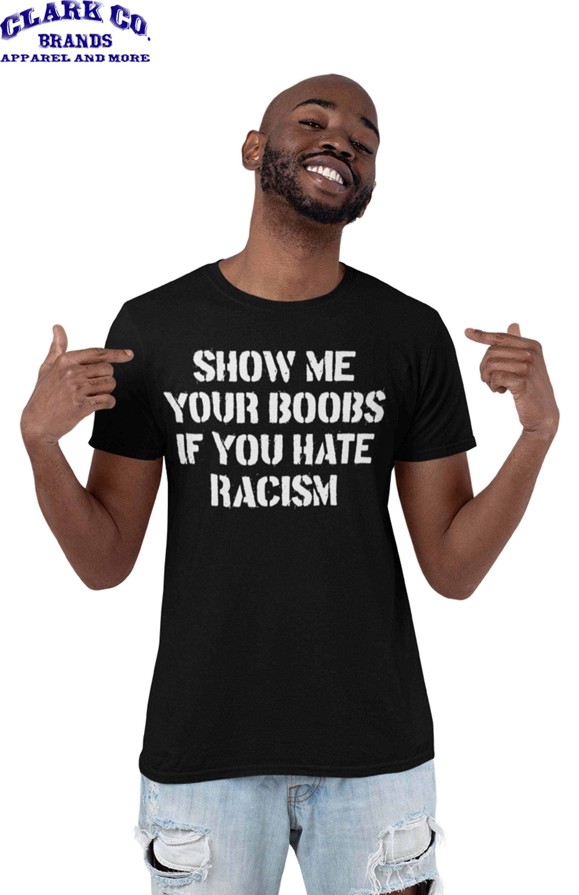 Show Me Your Boobs If You Hate Racism T-Shirt | Funny | Stop Hate | Gift |  Men's | Women's | Unisex Tshirt