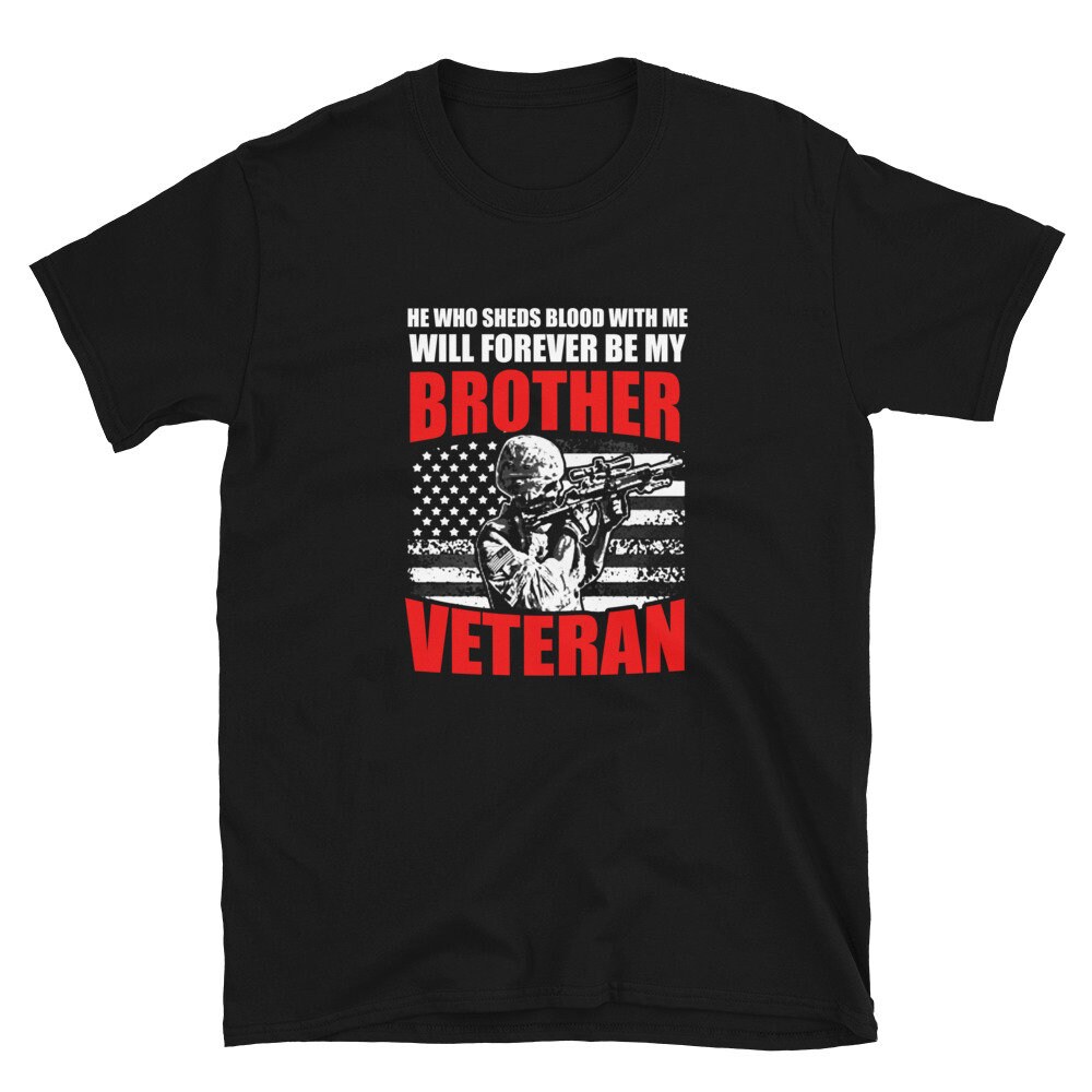 Veterans Shirt he Who Sheds Blood With Me Will Forever Be My Brother ...