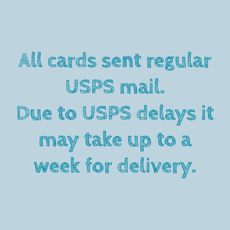 May include: Text on a light blue background that reads: "All cards sent regular USPS mail. Due to USPS delays it may take up to a week for delivery."