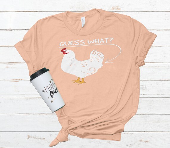 guess what chicken shirt