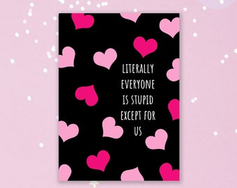 Everyone Is Stupid Card, Funny Valentines Day Card, Honest Anniversary Card, Sarcastic Best Friend Greeting Card