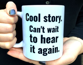 Cool Story Mug, Funny Novelty Gift, Sarcastic Office Mug