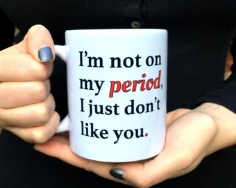 Not On My Period Mug, Rude Novelty Gift, Joke Gift For Mom