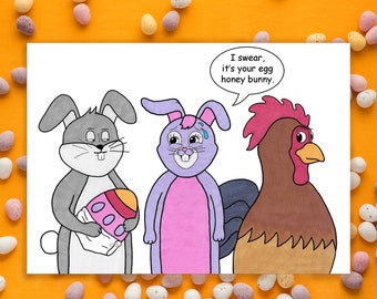 May include: A cartoon illustration of a gray bunny holding a decorated Easter egg, a purple bunny with a pink dress, and a brown rooster. The rooster is saying "I swear, it's your egg honey bunny."