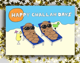 May include: A greeting card with a blue background and a sun in the upper left corner. The text "HAPPY CHALLAH DAYS" is written in black letters. Two challah bread characters are wearing sunglasses and relaxing on beach chairs. One challah is holding a cocktail.