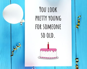 You Look Pretty Young Card, Funny Birthday Gift, Sarcastic Milestone Birthday Greeting Card