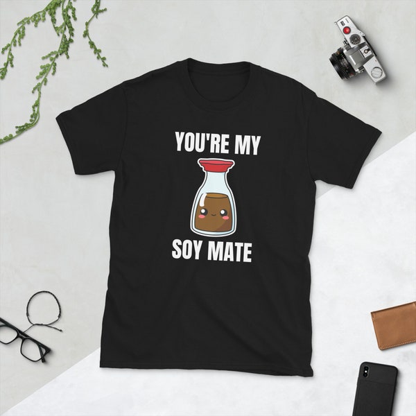 You're My Soy Mate Soy Sauce Shoyu Lover Kawaii Cute Asia Asian Food Foodie Funny Pun Gift Idea Birthday Present Short-Sleeve Unisex T-Shirt