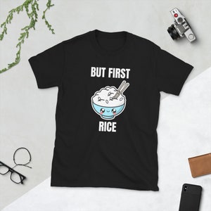 But First Rice White Rice Brown Rice Jasmine Rice Asia Asian Food Foodie Funny Gift Idea Birthday Present Short-Sleeve Unisex T-Shirt